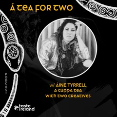 Á Tea For Two with Áine Tyrrell
