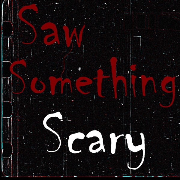 Saw Something Scary Podcast