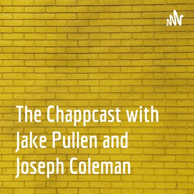 The Chappcast with Jake Pullen and Joseph Coleman