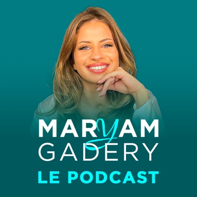 Maryam Gadery Le Podcast:Maryam Gadery