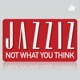 JAZZIZ Not What You Think