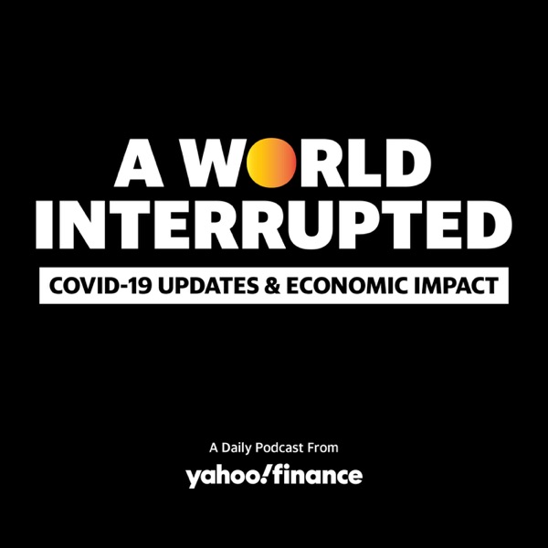 A World Interrupted: Daily Covid-19 podcast by Yahoo Finance photo