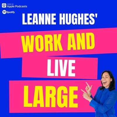 Leanne Hughes' Work and Live Large:Leanne Hughes