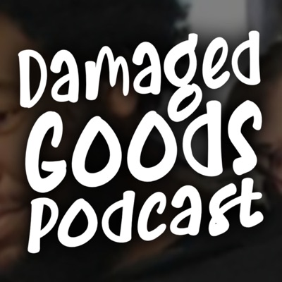 DamagedGoods Podcast
