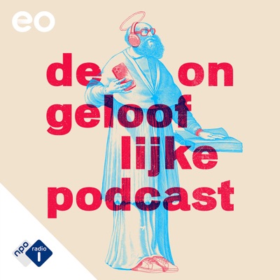 De Ongelooflijke Podcast:NPO Radio 1 / EO