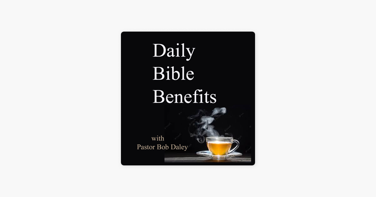 ‎daily Bible Benefits With Pastor Bob Daley On Apple Podcasts