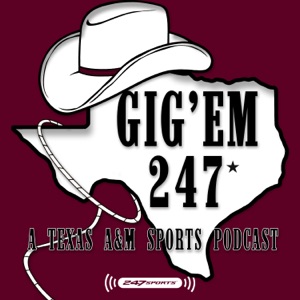 Gig 'Em 247: A Texas A&M Sports Podcast