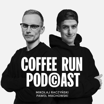 Coffee Run Podcast:Mikołaj Raczyński i Paweł Machowski