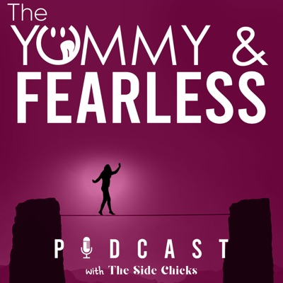 The Yummy and Fearless Podcast w/The Sidechicks:Yummy &amp; Fearless