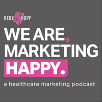 We Are, Marketing Happy - A Healthcare Marketing Podcast podcast