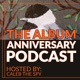 The Album Anniversary Podcast!