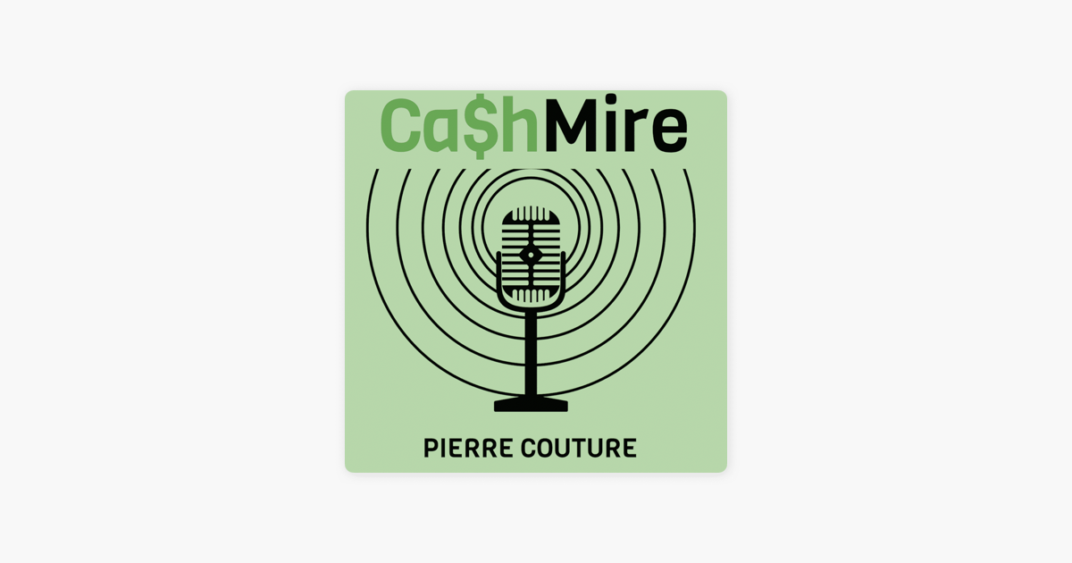 Ca$hMire de Pierre Couture on Apple Podcasts