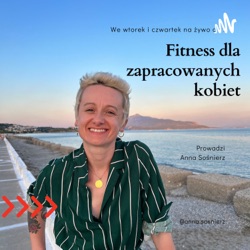 Fitness, rozwój, mindfulness dla zapracowanych kobiet zaprasza Anna Sośnierz