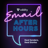 Email After Hours: The Podcast for Email Senders - Sender Score Powered By Validity