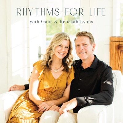 Rhythms for Life:Rebekah Lyons and Gabe Lyons