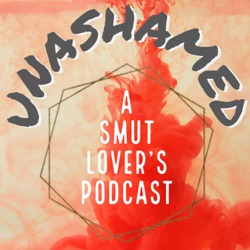 Unashamed: A Smut Lover's Podcast 