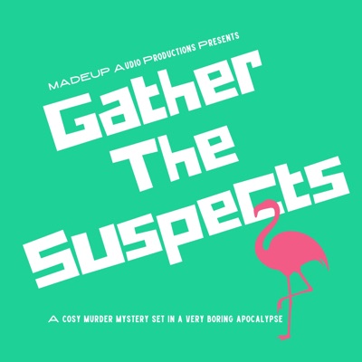 Gather The Suspects:MadeUp Audio Productions