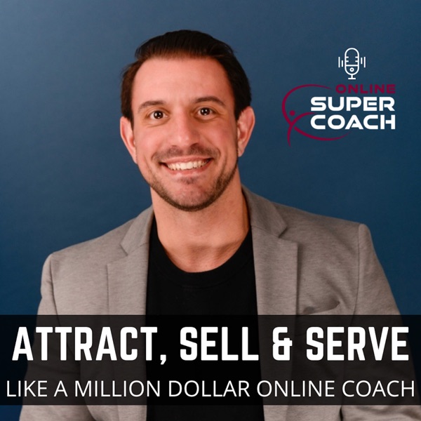 The Online SuperCoach Podcast | Attract, Sell and Serve like a Million Dollar Online Coach.