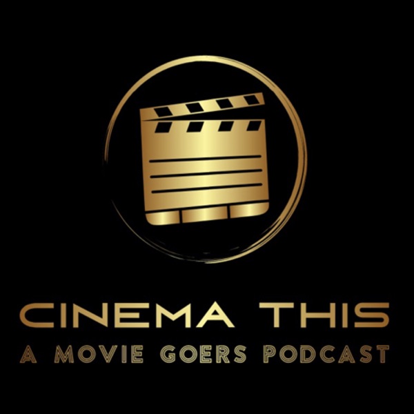 Cinema This: A Movie Goers Podcast
