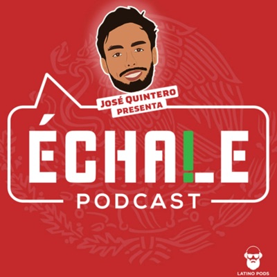 ¡Echale Podcast!