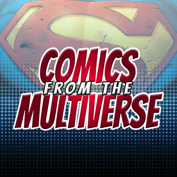 Comics From The Multiverse (DC Comics Podcast)