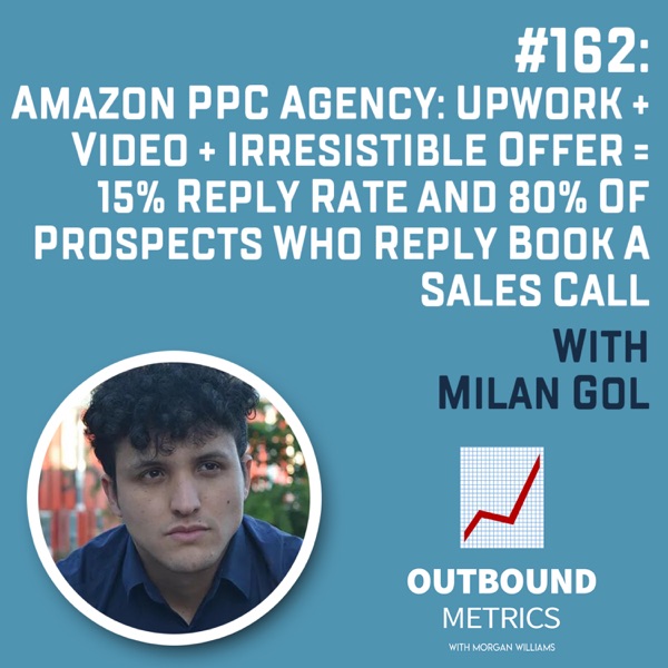 #162: Amazon PPC Agency: Upwork + Video + Irresistible Offer = 15% Reply Rate and 80% of Prospects Who Reply Book a Sales Call (Milan Gol) photo