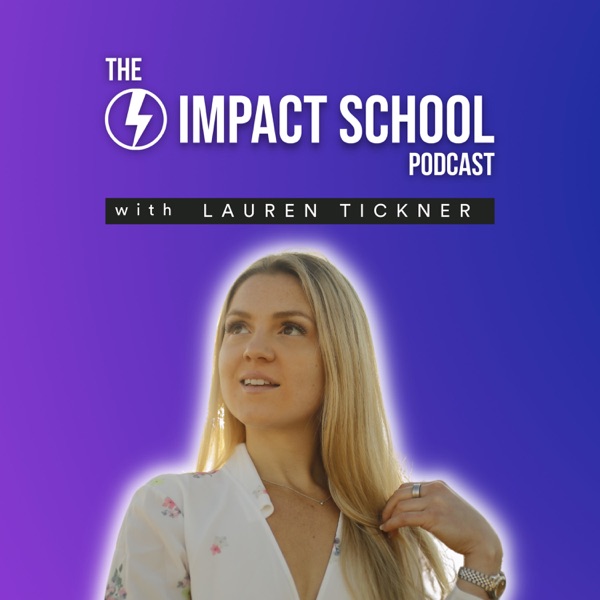 Impact School Podcast with Lauren Tickner