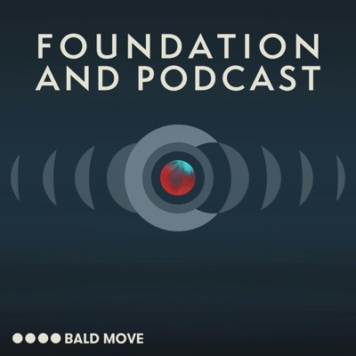 Foundation and Podcast:Bald Move