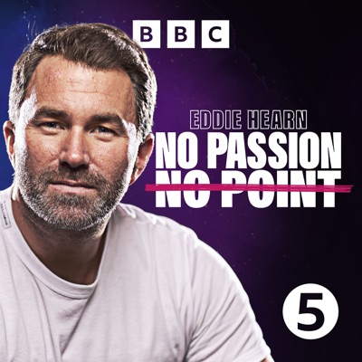 Eddie Hearn: No Passion, No Point:BBC Radio 5 Live