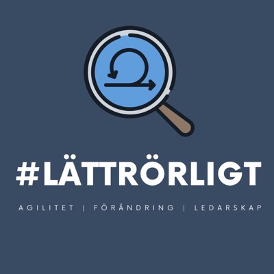 #LÄTTRÖRLIGT - En podd om agila metoder, förändringsledning och ledarskap.