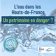 L'eau dans les Hauts-de-France : un patrimoine en danger ?