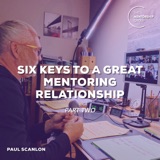 Six Keys to a Great Mentoring Relationship part 2