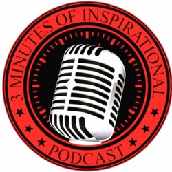 3 Minutes of Inspirational Podcast 101