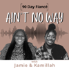 90 Day Fiancé: Ain't No Way Pod - Jamie and Kamillah