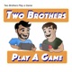 Two Brothers Play a Game