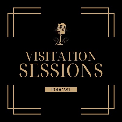 Visitation Sessions (A Podcast)
