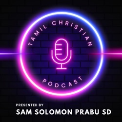 Tamil Christian Podcast - Sermons, Bible Histories, Missionaries Life Histories, and Bible Treasures