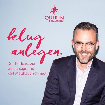 Klug anlegen - Der Podcast zur Geldanlage mit Karl Matthäus Schmidt.:Quirin Privatbank