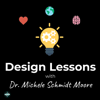 Design Lessons with Dr. Michele Schmidt Moore - Dr. Michele Schmidt Moore