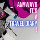 Anyways it's a travel diary