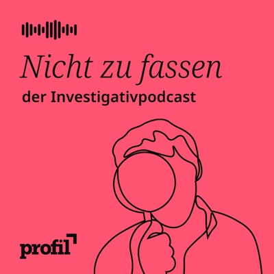 Nicht zu fassen. Der profil-Investigativpodcast:Nachrichtenmagazin profil