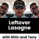 Leftover Lasagne with Nitin &amp; Tony