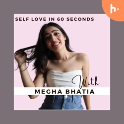 SELF LOVE with Megha Bhatia