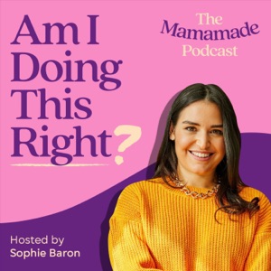 The Mamamade Podcast - Am I Doing This Right?