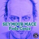 Seymour Mace's Pode Caste