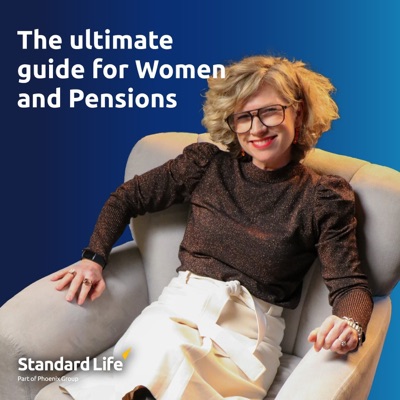 The ultimate guide for Women and Pensions podcast - brought to you by Standard Life The ultimate guide for Women and Pensions podcast - brought to you by Standard Life