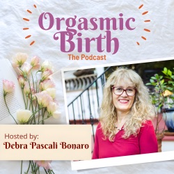 ep. 84 - Embracing Pleasure: Breaking the Taboo of Orgasmic Birth