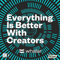 Everything Is Better With Creators podcast