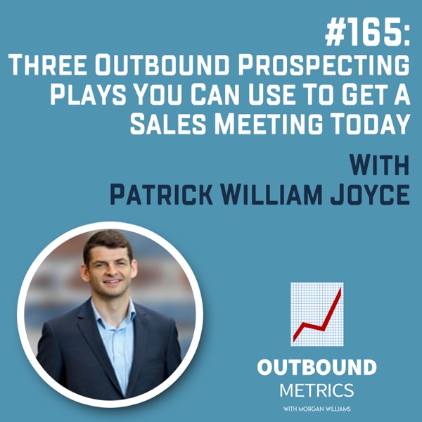 #165: Three Outbound Prospecting Plays You Can Use to Get a Sales Meeting Today (Patrick William Joyce) photo