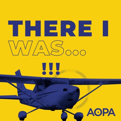 "There I was..." An Aviation Podcast:AOPA Air Safety Institute